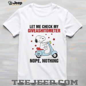 Snoopy let me check my giveashitometer nope nothing shirt
