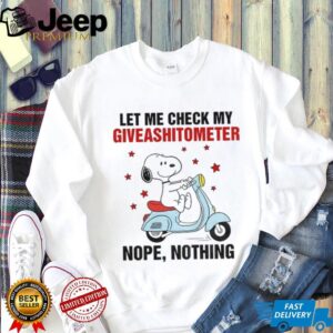 Snoopy let me check my giveashitometer nope nothing shirt