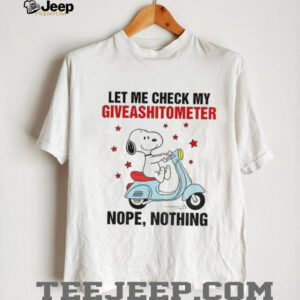 Snoopy let me check my giveashitometer nope nothing shirt