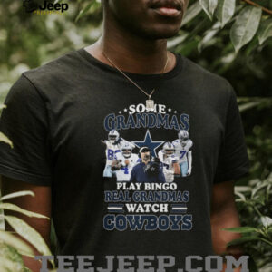 Some Grandmas Play Bingo Real Grandmas Watch Cowboys T Shirt Some Grandmas Play Bingo Real Grandmas Watch Cowboys T Shirt