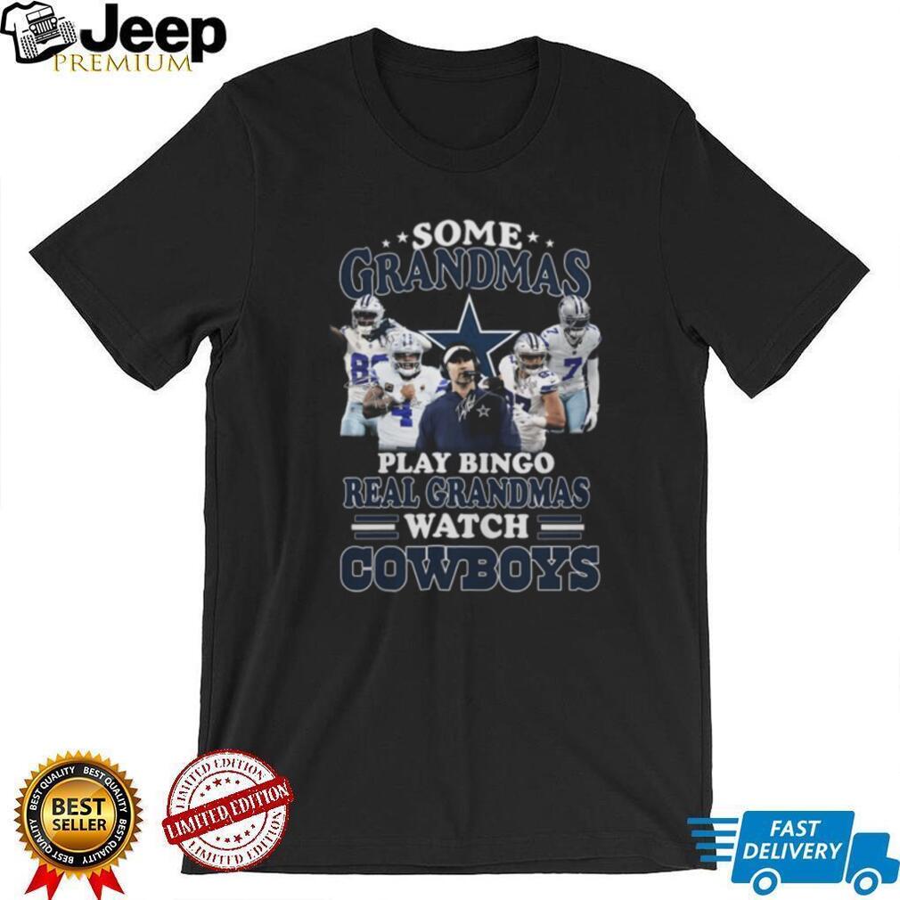 Some Grandmas Play Bingo Real Grandmas Watch Cowboys T Shirt Some Grandmas Play Bingo Real Grandmas Watch Cowboys T Shirt