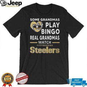 Some Grandmas Play Bingo, Real Grandmas Watch Pittsburgh Steelers T Shirt