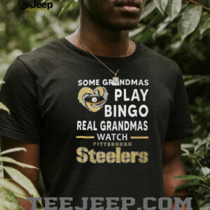 Some Grandmas Play Bingo, Real Grandmas Watch Pittsburgh Steelers T Shirt