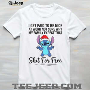 Stitch I get paid to be nice at work not sure why my family expect that shit for free Christmas shirt