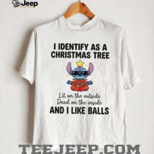 Stitch I identify as a christmas tree lit on the outside dead on the inside and I like balls Christmas shirt Stitch I identify as a christmas tree lit on the outside dead on the inside and I like balls Christmas shirt