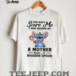 Stitch scare me I was raised by a mother with a wooden spoon shirt Stitch scare me I was raised by a mother with a wooden spoon shirt