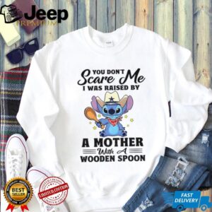 Stitch scare me I was raised by a mother with a wooden spoon shirt