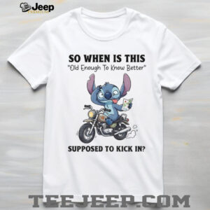 Stitch so when is this old enough to know better supposed to kick in shirt