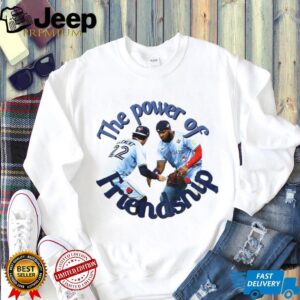 The Power of Friendship Toronto Blue Jays MLB shirt