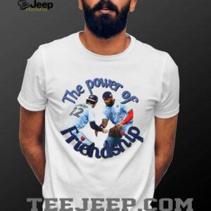 The Power of Friendship Toronto Blue Jays MLB shirt