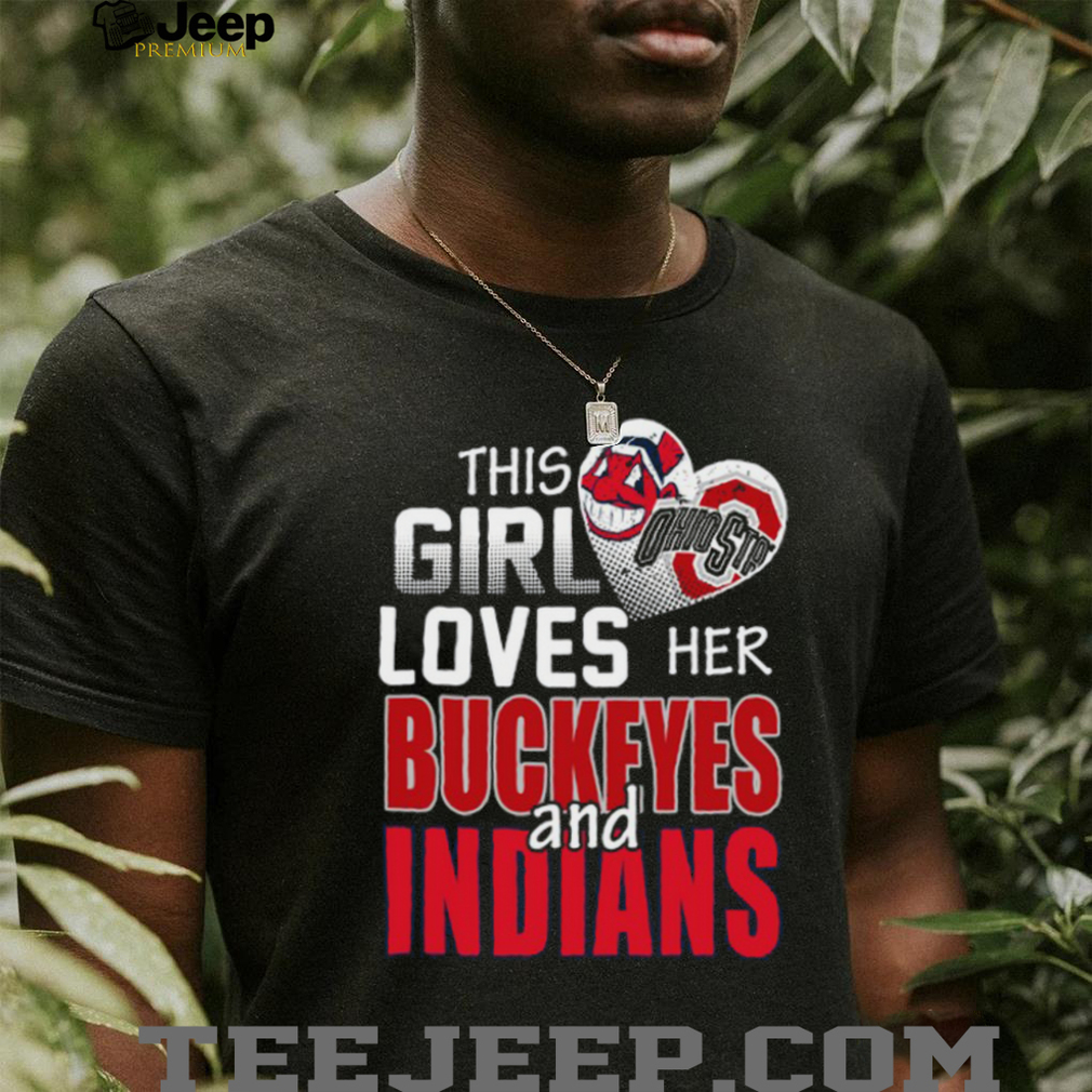 This Girl Loves Her Buckeyes and Indians Ohio Sports Fan T Shirt This Girl Loves Her Buckeyes and Indians Ohio Sports Fan T Shirt