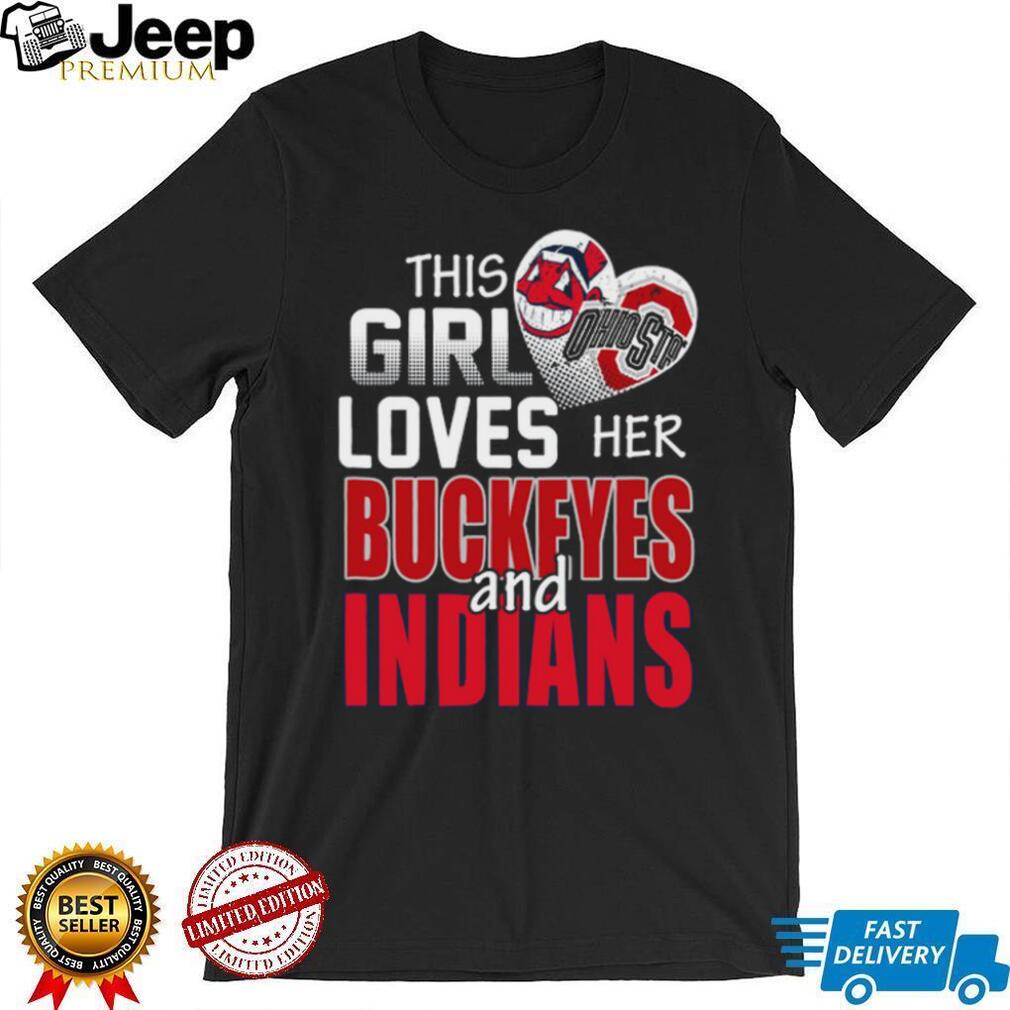 This Girl Loves Her Buckeyes and Indians Ohio Sports Fan T Shirt This Girl Loves Her Buckeyes and Indians Ohio Sports Fan T Shirt