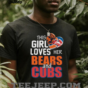 This Girl Loves Her Chicago Sports Teams Bears & Cubs Fan T Shirt