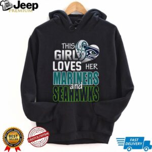 This Girl Loves Her Mariners and Seahawks T Shirt This Girl Loves Her Mariners and Seahawks T Shirt