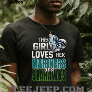 This Girl Loves Her Mariners and Seahawks T Shirt