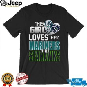 This Girl Loves Her Mariners and Seahawks T Shirt