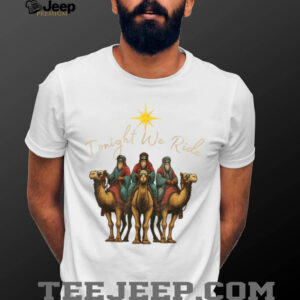 Tonight We Ride Three Wise Men Christmas Nativity T Shirt Tonight We Ride Three Wise Men Christmas Nativity T Shirt