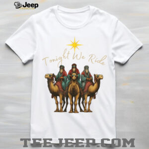 Tonight We Ride Three Wise Men Christmas Nativity T Shirt