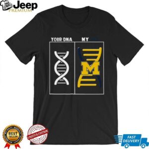 University of Michigan Wolverines Your DNA, My DNA Fan Shirt