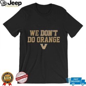 Vanderbilt Commodores Football 2025 We Don’t Do Orange shirt Vanderbilt Commodores Football 2025 We Don’t Do Orange shirt