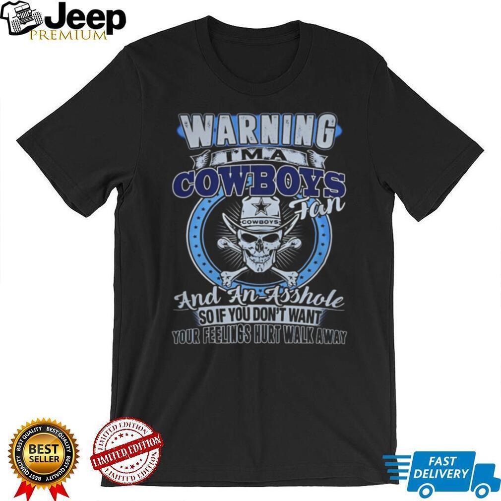 Warning I’m a Cowboys Fan and an Asshole T Shirt Warning I’m a Cowboys Fan and an Asshole T Shirt