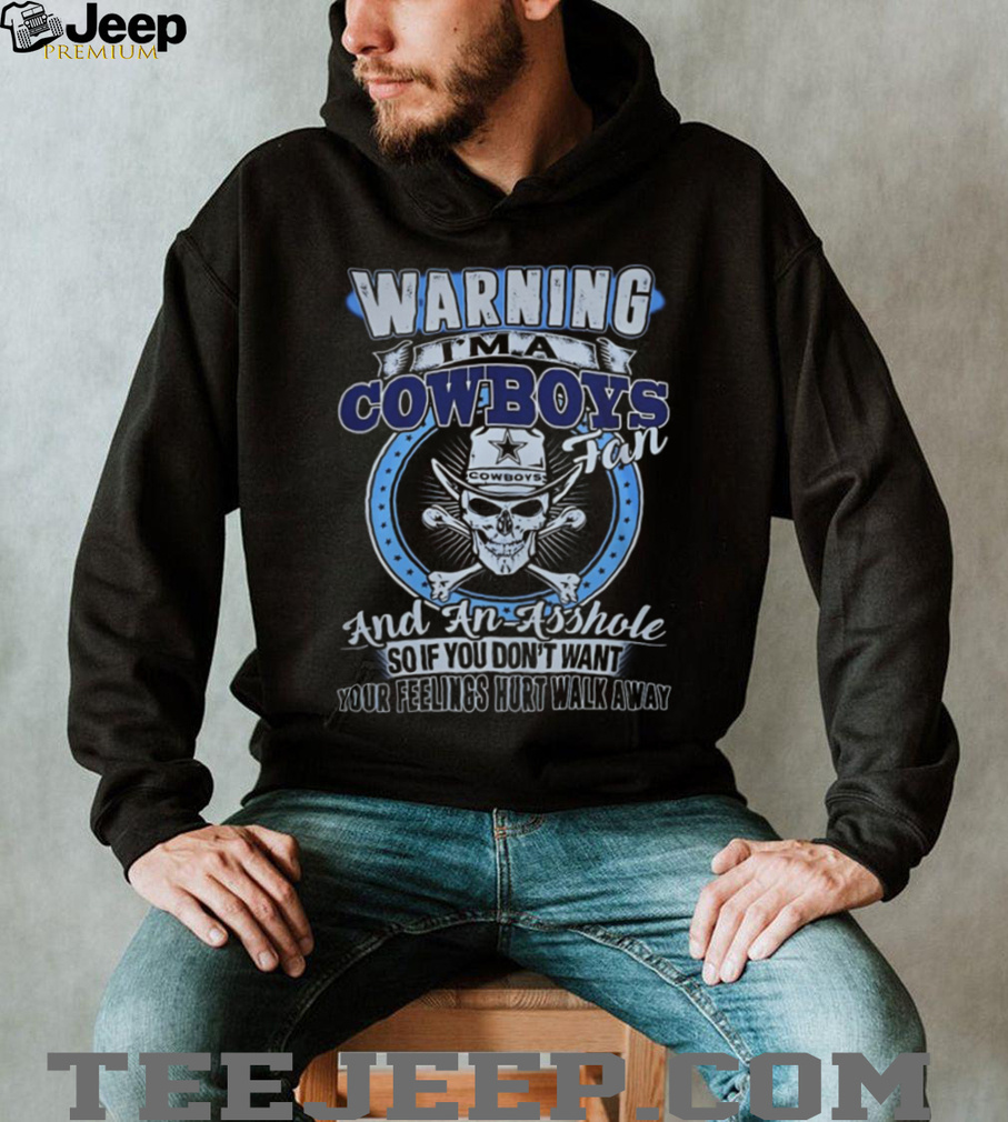 Warning I’m a Cowboys Fan and an Asshole T Shirt Warning I’m a Cowboys Fan and an Asshole T Shirt