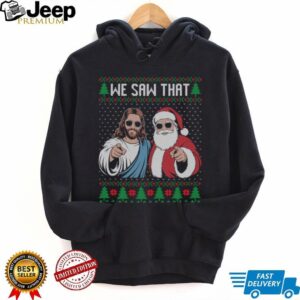 We saw that Jesus and Santa Claus ugly Christmas sweater Sweatshirt