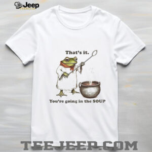 Weirdcore Meme That’s it You’re Going in the Soup shirt
