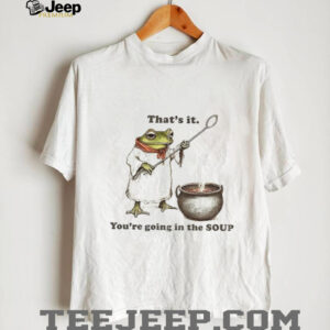 Weirdcore Meme That’s it You’re Going in the Soup shirt