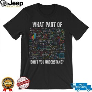 What Part of Don’t You Understand Funny Math Sarcastic T Shirt What Part of Don’t You Understand Funny Math Sarcastic T Shirt