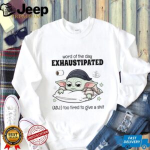 Word Of The Day Exhaustipated Too Tired To Give A Shit T Shirt