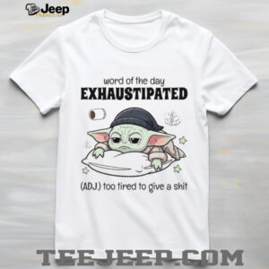 Word Of The Day Exhaustipated Too Tired To Give A Shit T Shirt