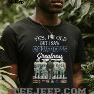 Yes, I’m Old But I Saw Cowboys Greatness Legendary Players T Shirt Yes, I’m Old But I Saw Cowboys Greatness Legendary Players T Shirt