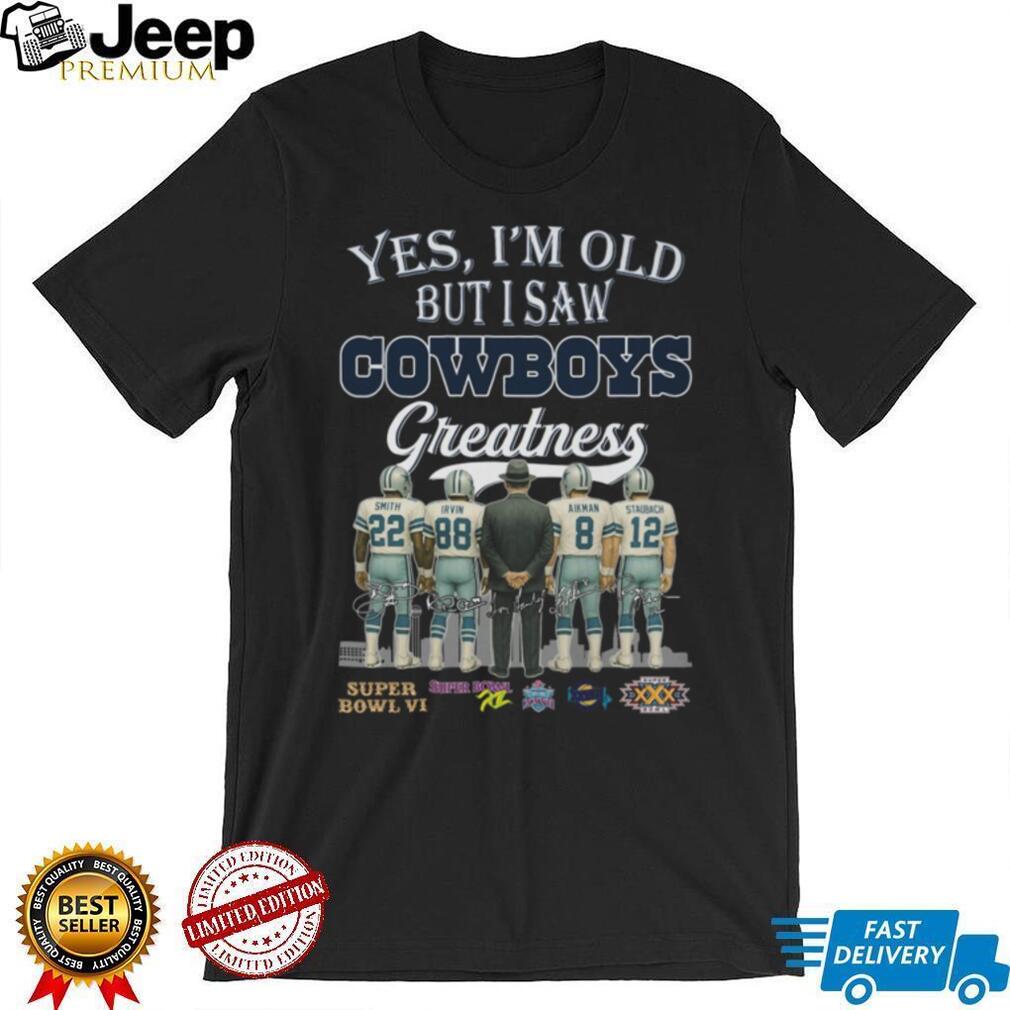 Yes, I’m Old But I Saw Cowboys Greatness Legendary Players T Shirt Yes, I’m Old But I Saw Cowboys Greatness Legendary Players T Shirt