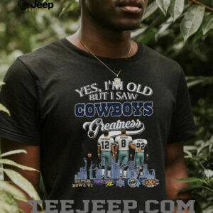 Yes I’m Old But I Saw Cowboys Greatness Vintage Dallas Football shirt