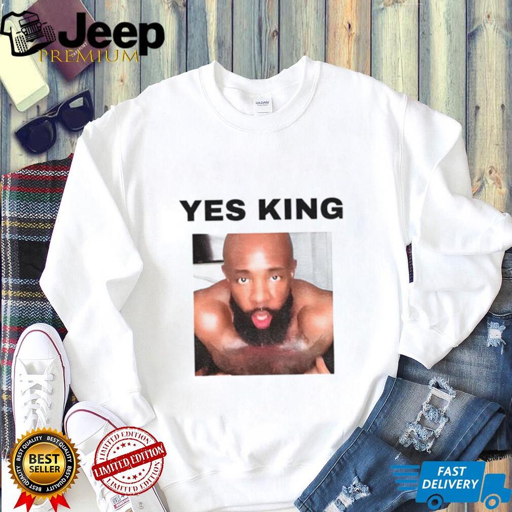 Yes King Funny shirt Yes King Funny shirt