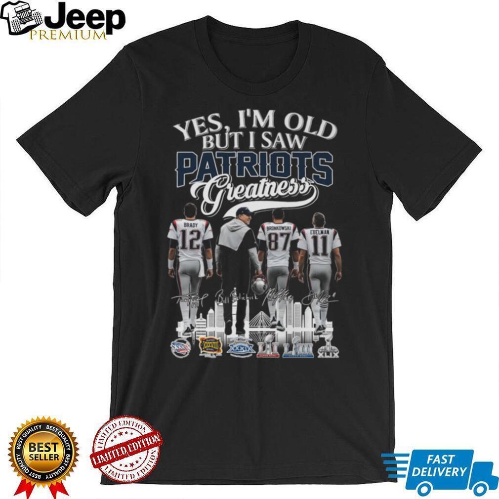 Yes, I’m Old But I Saw Patriots Greatness T Shirt Yes, I’m Old But I Saw Patriots Greatness T Shirt