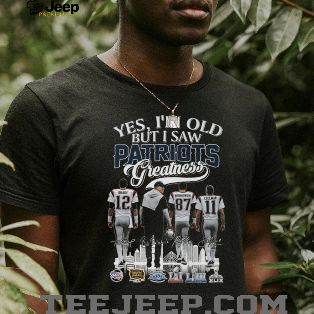 Yes, I’m Old But I Saw Patriots Greatness T Shirt Yes, I’m Old But I Saw Patriots Greatness T Shirt
