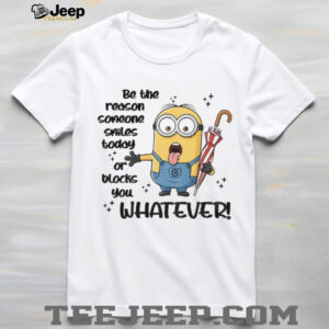 Minion be the reason someone smiles today or blocks you whatever shirt