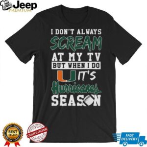 I Don't Always Scream At My TV But When I Do It's Hurricanes Season T Shirt