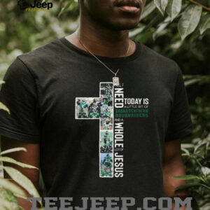 All I Need Today Is A Little Bit Of Saskatchewan Roughriders And A Whole Lot Of Jesus T shirt All I Need Today Is A Little Bit Of Saskatchewan Roughriders And A Whole Lot Of Jesus T shirt