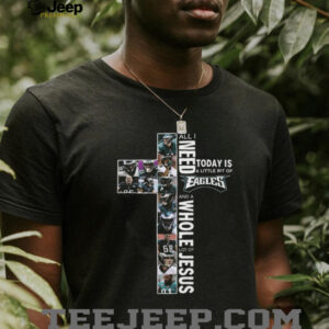 All I Need Today is a Little Bit of Eagles and a Whole Lot of Jesus T Shirt