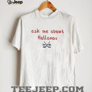 Ask Me About Hollanov 24 love 81 shirt
