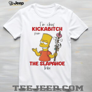 Bart I’m chief kickabitch from the slapahoe tribe vintage shirt