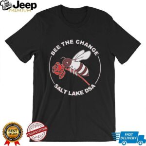 Bee the change salt lake DSA shirt Bee the change salt lake DSA shirt