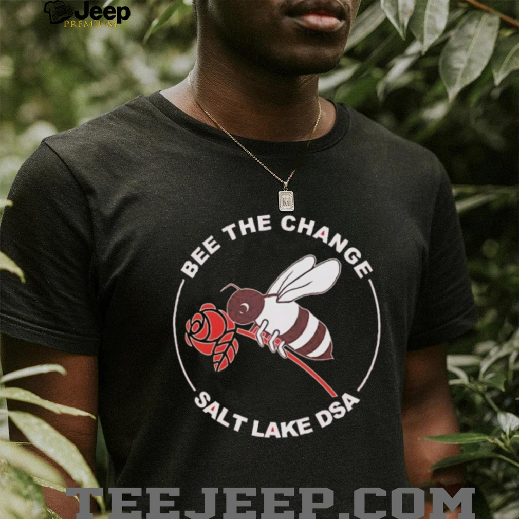 Bee the change salt lake DSA shirt Bee the change salt lake DSA shirt