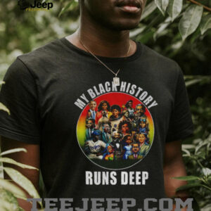 Black Leaders My Black History Runs Deep shirt