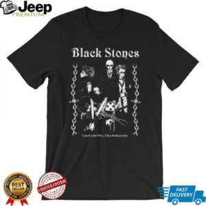 Black Stones I Need You Love, I’m A Broken Rose Unisex T shirt Black Stones I Need You Love, I’m A Broken Rose Unisex T shirt