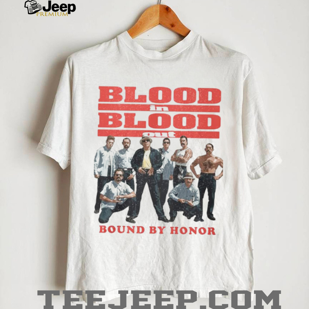 Blood In Blood Out Bound By Honor Shirt Blood In Blood Out Bound By Honor Shirt