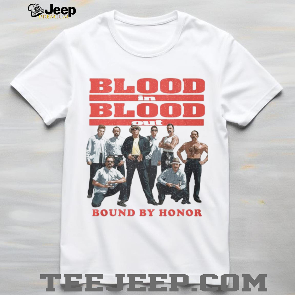 Blood In Blood Out Bound By Honor Shirt Blood In Blood Out Bound By Honor Shirt